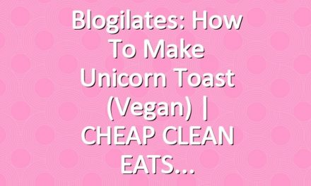 Blogilates: How to Make Unicorn Toast (Vegan) | CHEAP CLEAN EATS