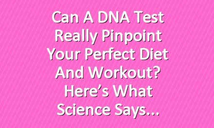 Can a DNA Test Really Pinpoint Your Perfect Diet and Workout? Here’s What Science Says