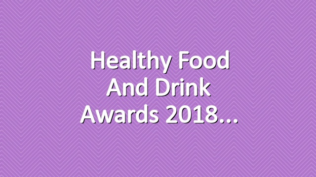 Healthy Food and Drink Awards 2018