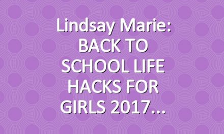Lindsay Marie: BACK TO SCHOOL LIFE HACKS FOR GIRLS 2017
