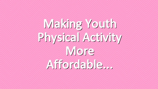 Making Youth Physical Activity More Affordable
