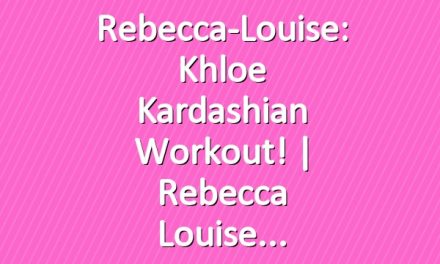 Rebecca-Louise: Khloe Kardashian Workout! | Rebecca Louise