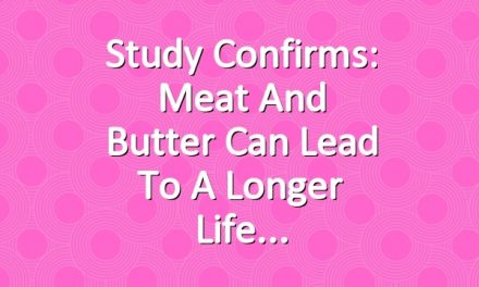 Study Confirms: Meat and Butter Can Lead to a Longer Life