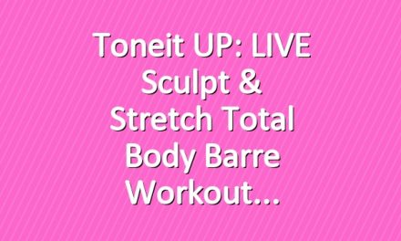 Toneit UP: LIVE Sculpt & Stretch Total Body Barre Workout