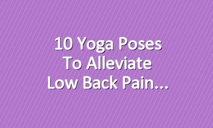10 Yoga Poses to Alleviate Low Back Pain