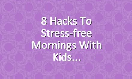 8 Hacks to Stress-free Mornings with Kids