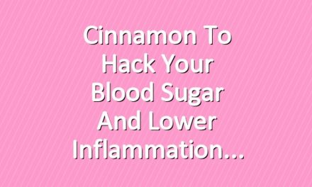 Cinnamon to Hack Your Blood Sugar and Lower Inflammation