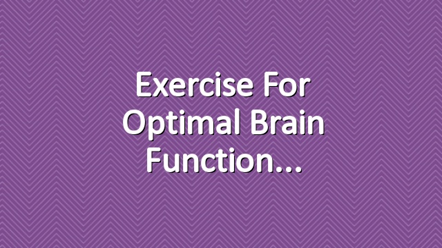 Exercise for Optimal Brain Function