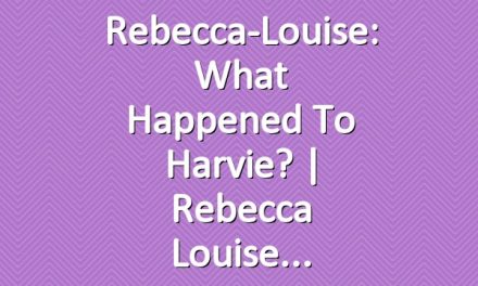 Rebecca-Louise: What Happened to Harvie? | Rebecca Louise