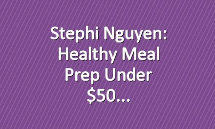 Stephi Nguyen: Healthy Meal Prep Under $50