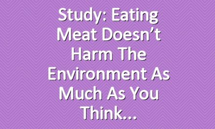 Study: Eating Meat Doesn’t Harm the Environment as Much as You Think