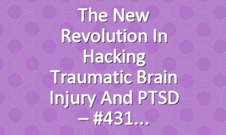 The New Revolution in Hacking Traumatic Brain Injury and PTSD – #431