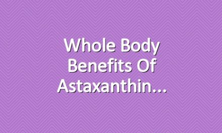 Whole Body Benefits of Astaxanthin
