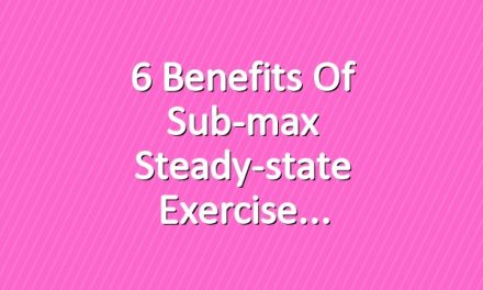 6 Benefits of Sub-max Steady-state Exercise