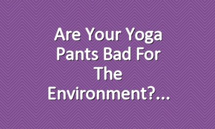 Are Your Yoga Pants Bad for the Environment?