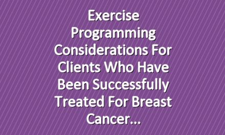 Exercise Programming Considerations for Clients Who Have Been Successfully Treated for Breast Cancer