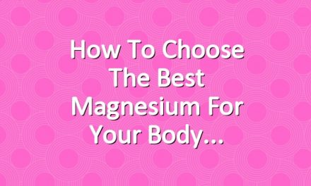 How to Choose the Best Magnesium for Your Body