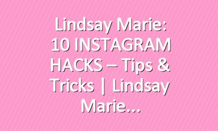 Lindsay Marie: 10 INSTAGRAM HACKS – Tips & Tricks | Lindsay Marie