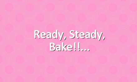 Ready, steady, bake!!