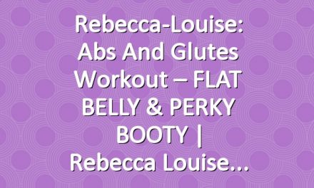 Rebecca-Louise: Abs and Glutes Workout – FLAT BELLY & PERKY BOOTY | Rebecca Louise