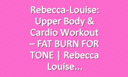 Rebecca-Louise: Upper Body & Cardio Workout – FAT BURN FOR TONE  | Rebecca Louise