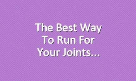 The Best Way to Run for Your Joints