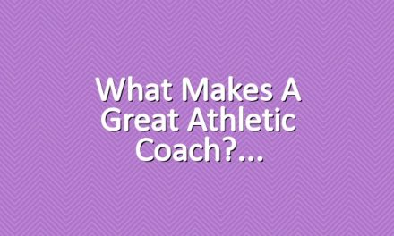 What Makes a Great Athletic Coach?