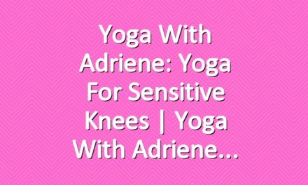 Yoga With Adriene: Yoga For Sensitive Knees  |  Yoga With Adriene