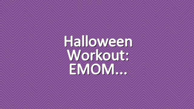 Halloween Workout: EMOM