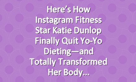 Here’s How Instagram Fitness Star Katie Dunlop Finally Quit Yo-Yo Dieting—and Totally Transformed Her Body