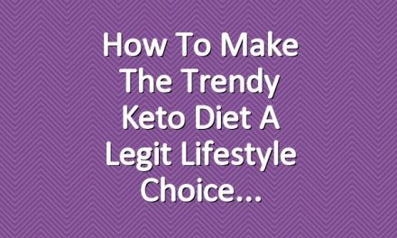 How to Make the Trendy Keto Diet a Legit Lifestyle Choice