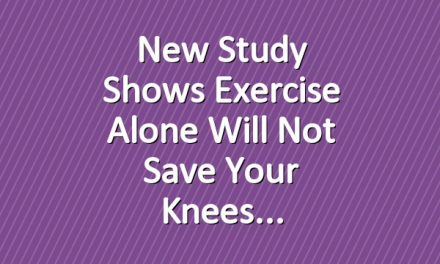 New Study Shows Exercise Alone Will Not Save Your Knees