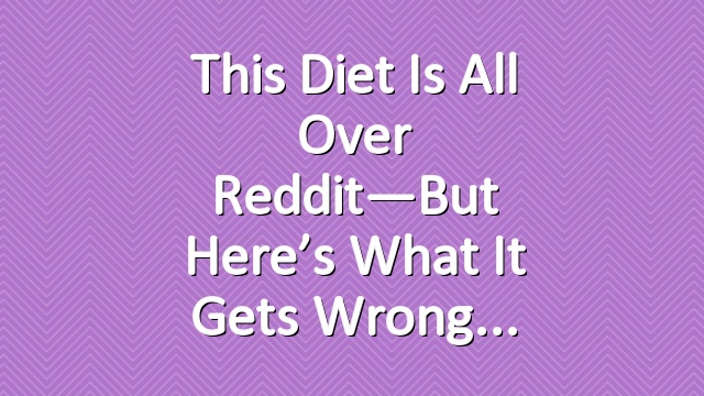 This Diet Is All Over Reddit—But Here’s What It Gets Wrong