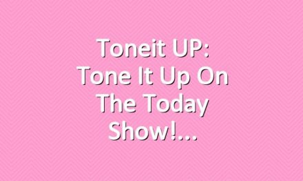 Toneit UP: Tone It Up On The Today Show!