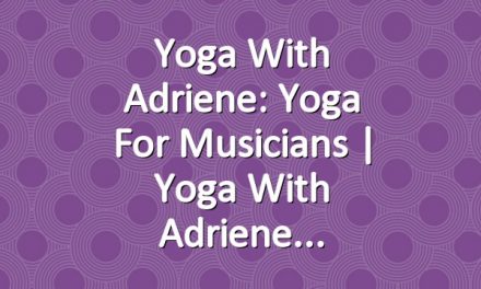 Yoga With Adriene: Yoga For Musicians  |  Yoga With Adriene