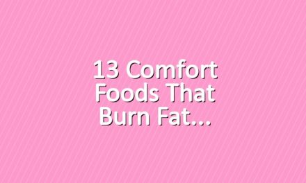13 Comfort Foods That Burn Fat