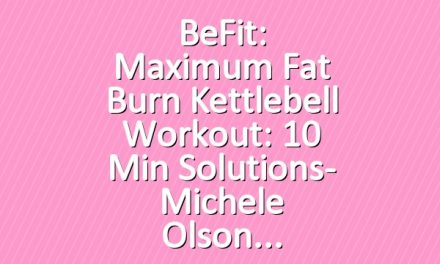 BeFit: Maximum Fat Burn Kettlebell Workout: 10 Min Solutions- Michele Olson