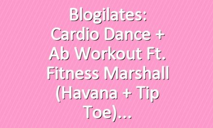 Blogilates: Cardio Dance + Ab Workout ft. Fitness Marshall (Havana + Tip Toe)