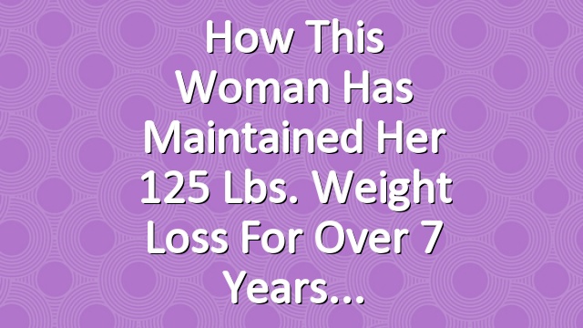 How This Woman Has Maintained Her 125 Lbs. Weight Loss for Over 7 Years