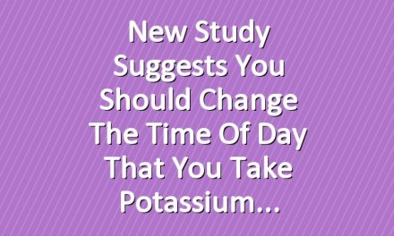 New Study Suggests You Should Change the Time of Day That You Take Potassium