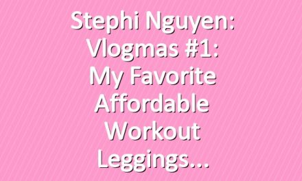 Stephi Nguyen: Vlogmas #1: My Favorite Affordable Workout Leggings