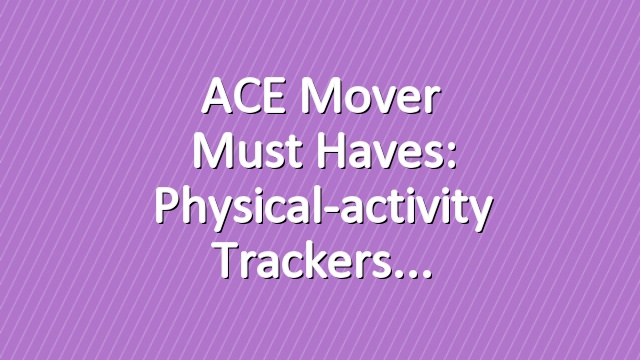 ACE Mover Must Haves: Physical-activity Trackers