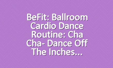 BeFit: Ballroom Cardio Dance Routine: Cha Cha- Dance off the Inches