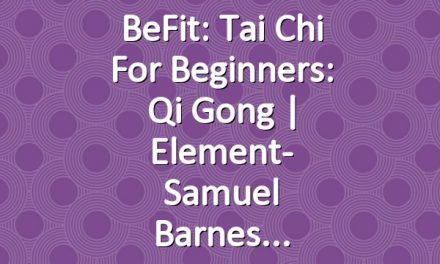 BeFit: Tai Chi for Beginners: Qi Gong | Element- Samuel Barnes