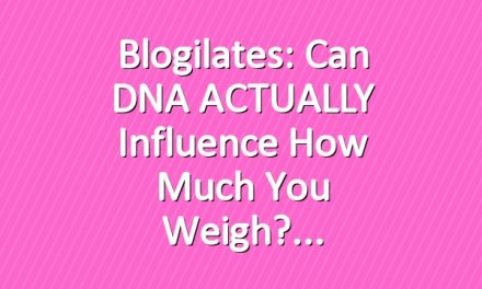Blogilates: Can DNA ACTUALLY influence how much you weigh?