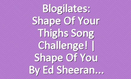 Blogilates: Shape of Your Thighs Song Challenge! | Shape of You by Ed Sheeran