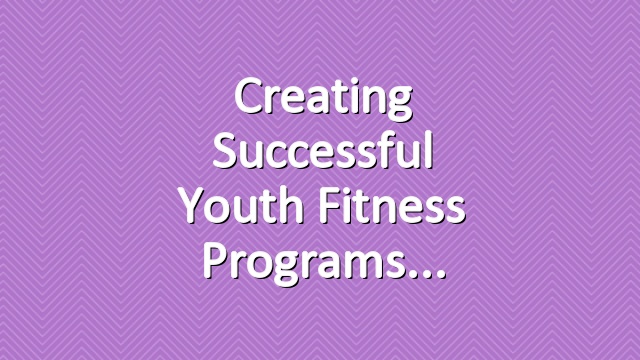 Creating Successful Youth Fitness Programs
