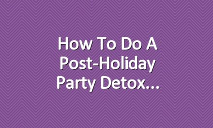 How To Do a Post-Holiday Party Detox