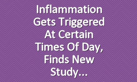 Inflammation Gets Triggered at Certain Times of Day, Finds New Study