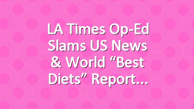 LA Times Op-Ed Slams US News & World “Best Diets” Report